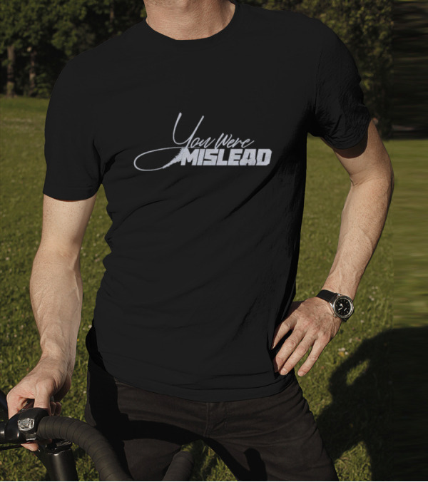 You Were Mislead T-Shirt