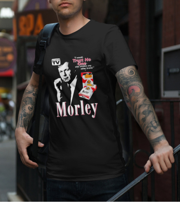 Morley As Seen On TV I Would Trust No One Who Smokes Any Other Brand T-Shirt