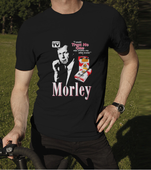 Morley As Seen On TV I Would Trust No One Who Smokes Any Other Brand T-Shirt