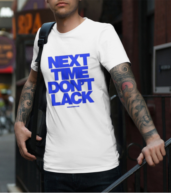 NEXT TIME DON'T LACK Bold Blue Text T-Shirt