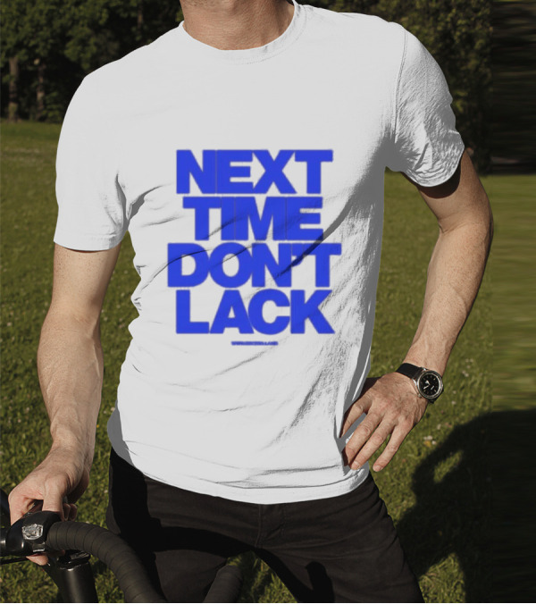 NEXT TIME DON'T LACK Bold Blue Text T-Shirt