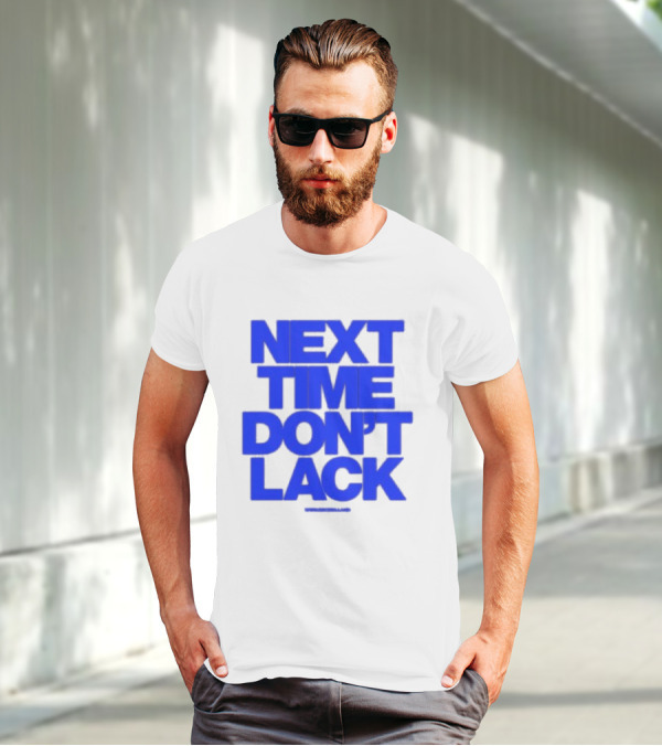 NEXT TIME DON'T LACK Bold Blue Text T-Shirt