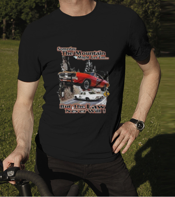 Someday The Mountain Might Get Em But The Law Never Will Dukes Of Hazzard Racing Car Chase T-Shirt