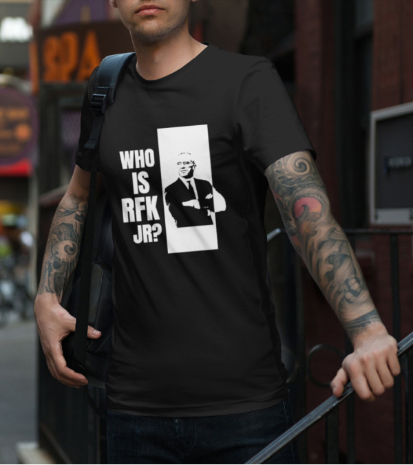 Who Is RFK Jr T-Shirt