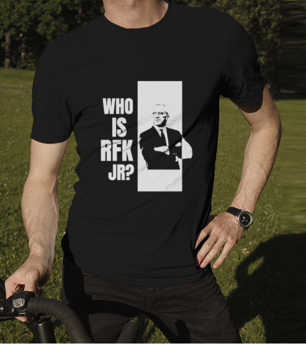 Who Is RFK Jr T-Shirt