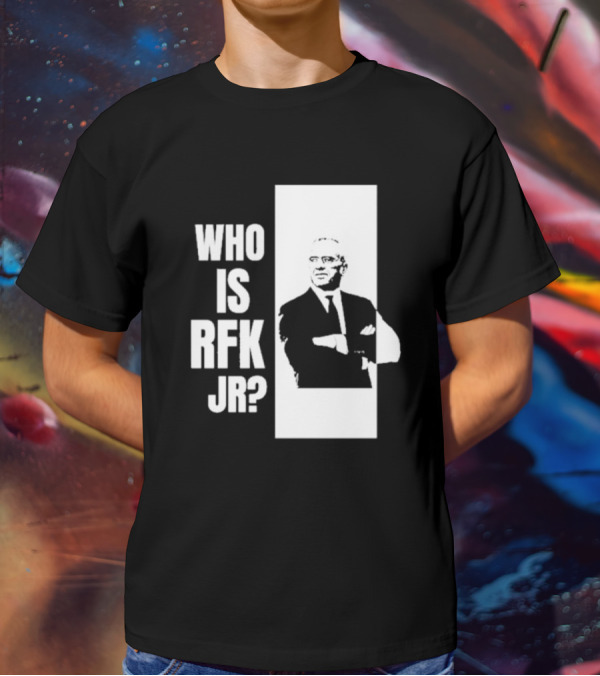 Who Is RFK Jr T-Shirt