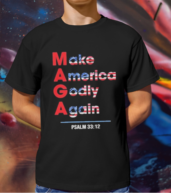 Make America Godly Again Psalm 33:12 USA Flag Faith Believers T-Shirt
