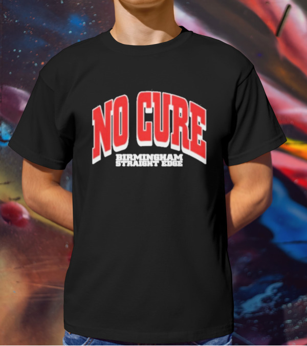No Cure Birmingham Straight Edge Bold Textured T-Shirt