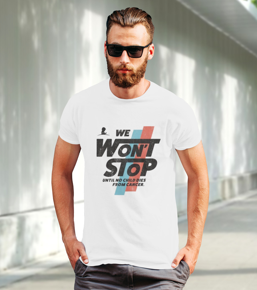 We Won’t Stop Until No Child Dies From Cancer T-Shirt