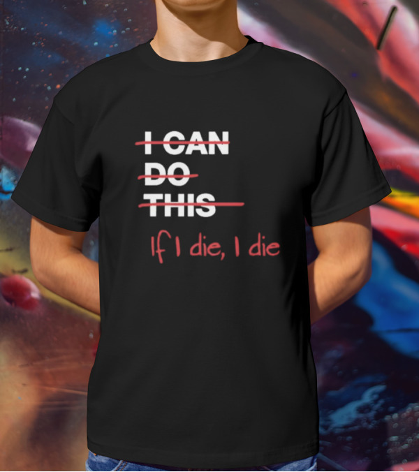 Ironpanda I Can Do This If I Die I Die Strikethrough Text Red Black Humor T-Shirt