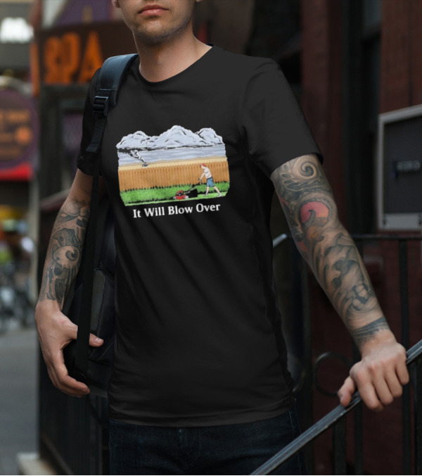 It Will Blow Over Funny Lawn Mowing Tornado Scene T-Shirt