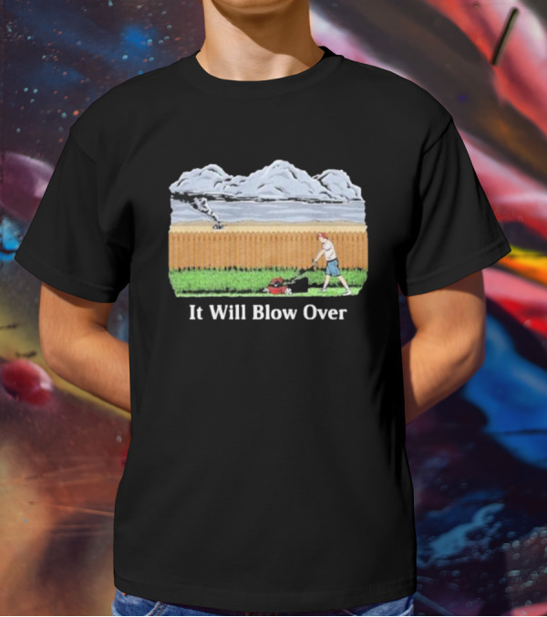 It Will Blow Over Funny Lawn Mowing Tornado Scene T-Shirt