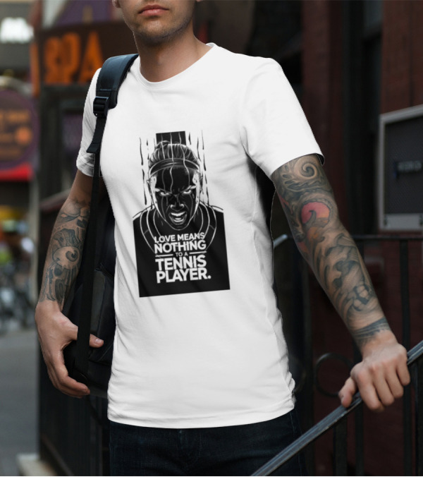 Love Means Nothing To A Tennis Player Competitive Spirit Focus Determination T-Shirt