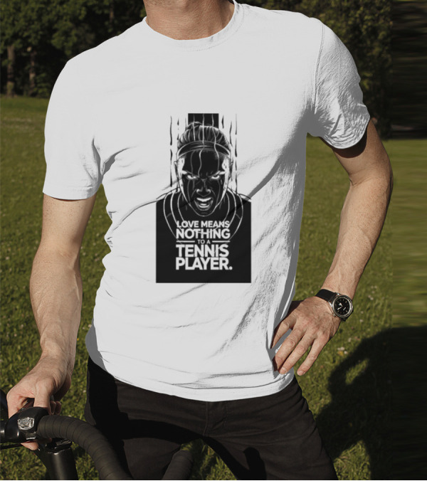 Love Means Nothing To A Tennis Player Competitive Spirit Focus Determination T-Shirt