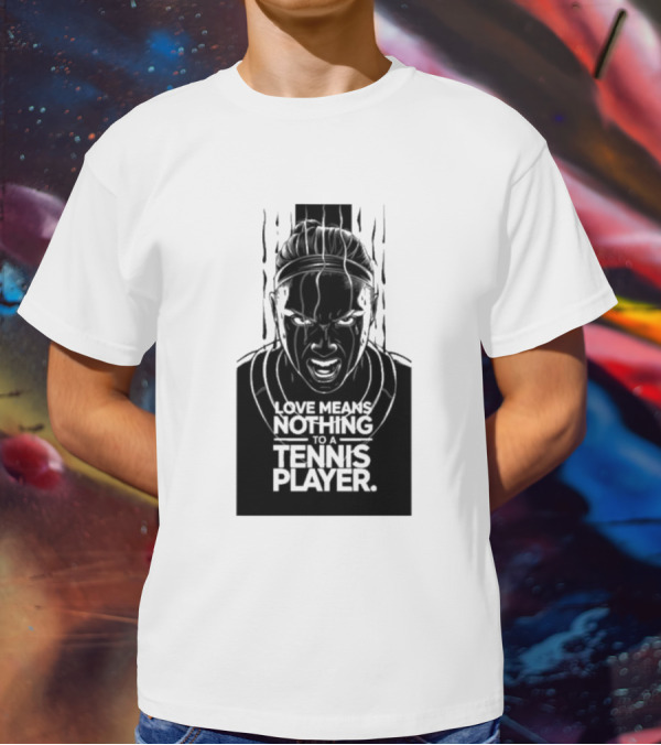 Love Means Nothing To A Tennis Player Competitive Spirit Focus Determination T-Shirt