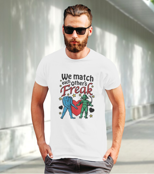 We Match Each Other’s Freak With Blue And Green Creatures And Hearts T-Shirt