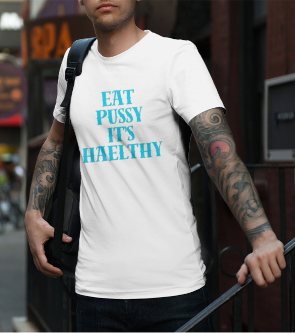 Eat Pussy It's Healthy Haelthy T-Shirt