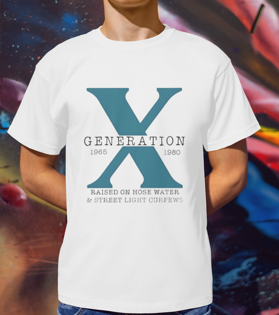 Generation X 1965 1980 Raised On Hose Water Street Light Curfews T-Shirt
