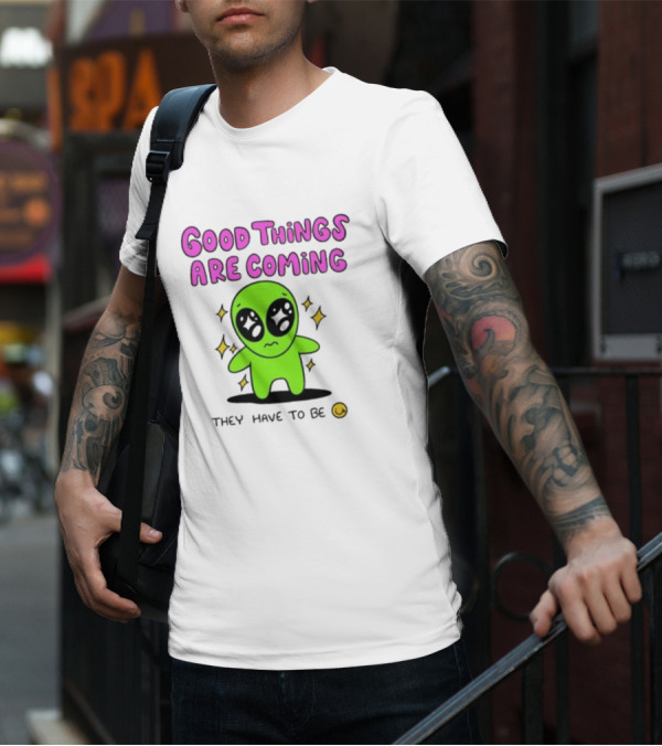 Good Things Are Coming They Have To Be Alien Smiley T-Shirt