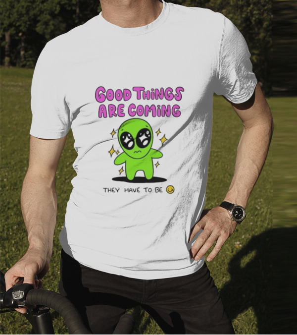 Good Things Are Coming They Have To Be Alien Smiley T-Shirt