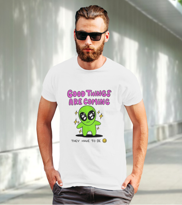 Good Things Are Coming They Have To Be Alien Smiley T-Shirt