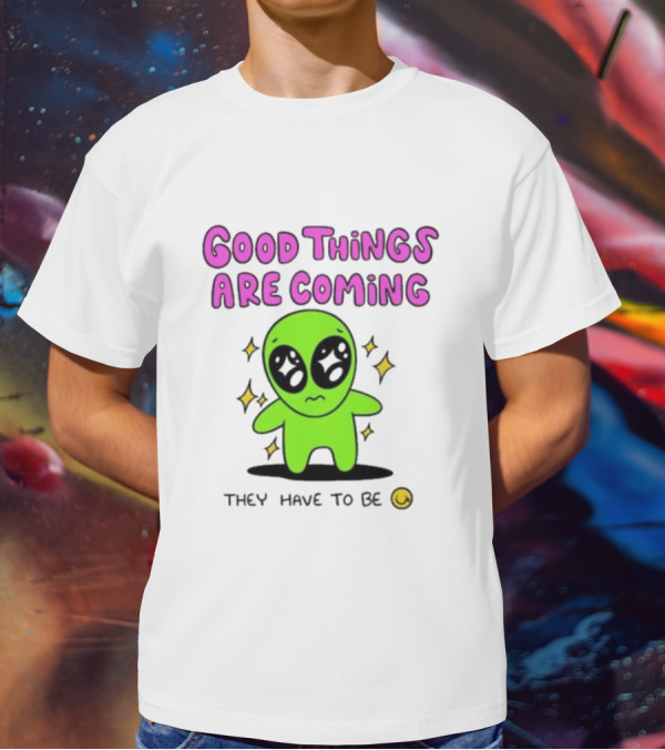 Good Things Are Coming They Have To Be Alien Smiley T-Shirt