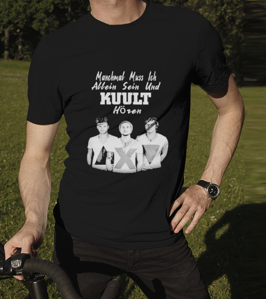 Manchmal Muss Ich Allein Sein Und Kuult Horen Kuult Band Members T-Shirt