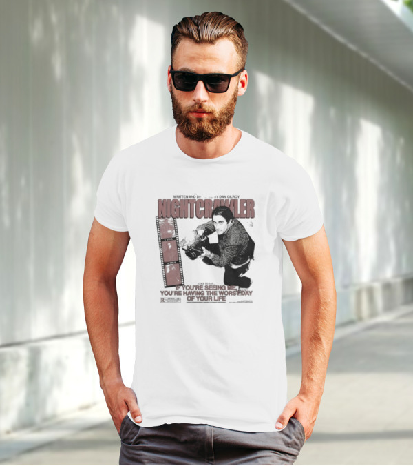 Nightcrawler Jake Gyllenhaal Written And Directed By Dan Gilroy If You’re Seeing Me You’re Having The Worst Day Of Your Life T-Shirt
