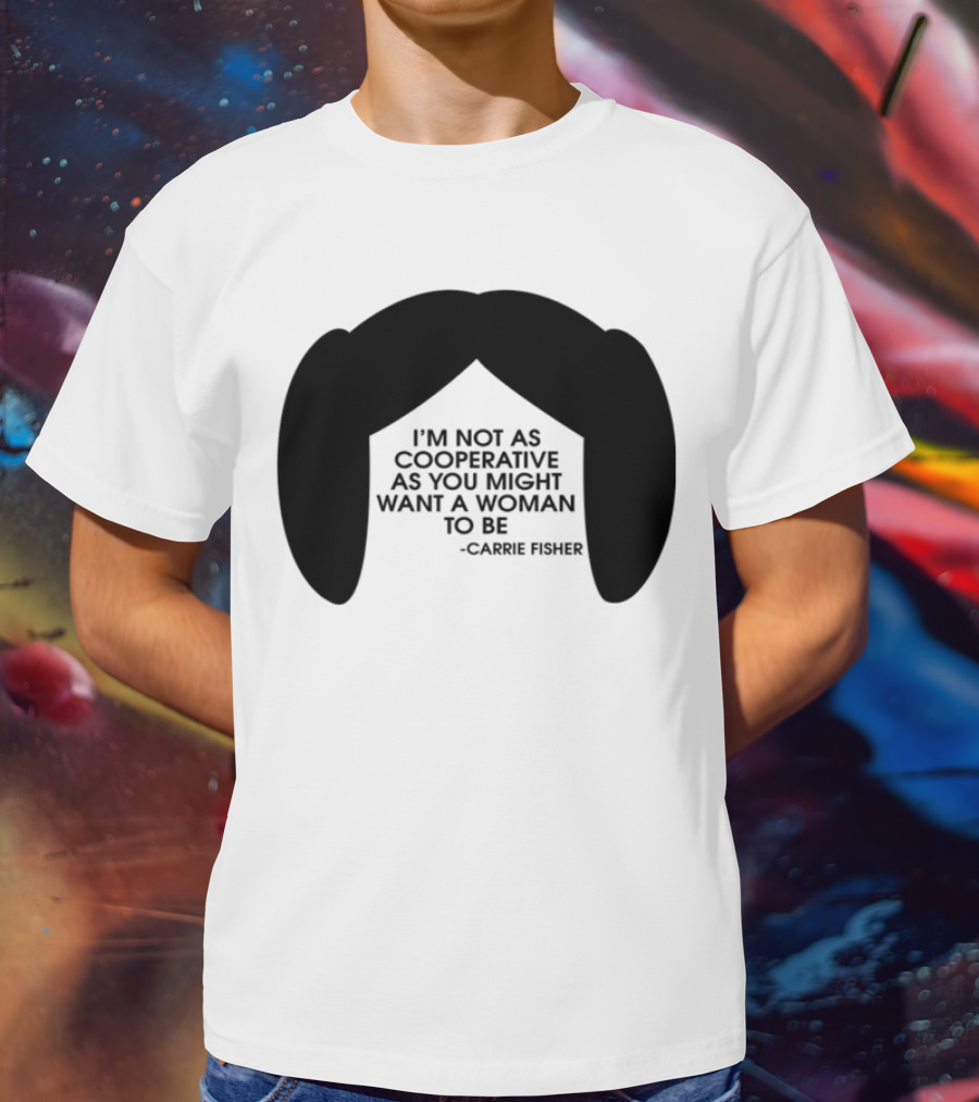 Carrie Fisher I'm Not As Cooperative As You Might Want A Woman To Be Iconic Hairstyle T-Shirt