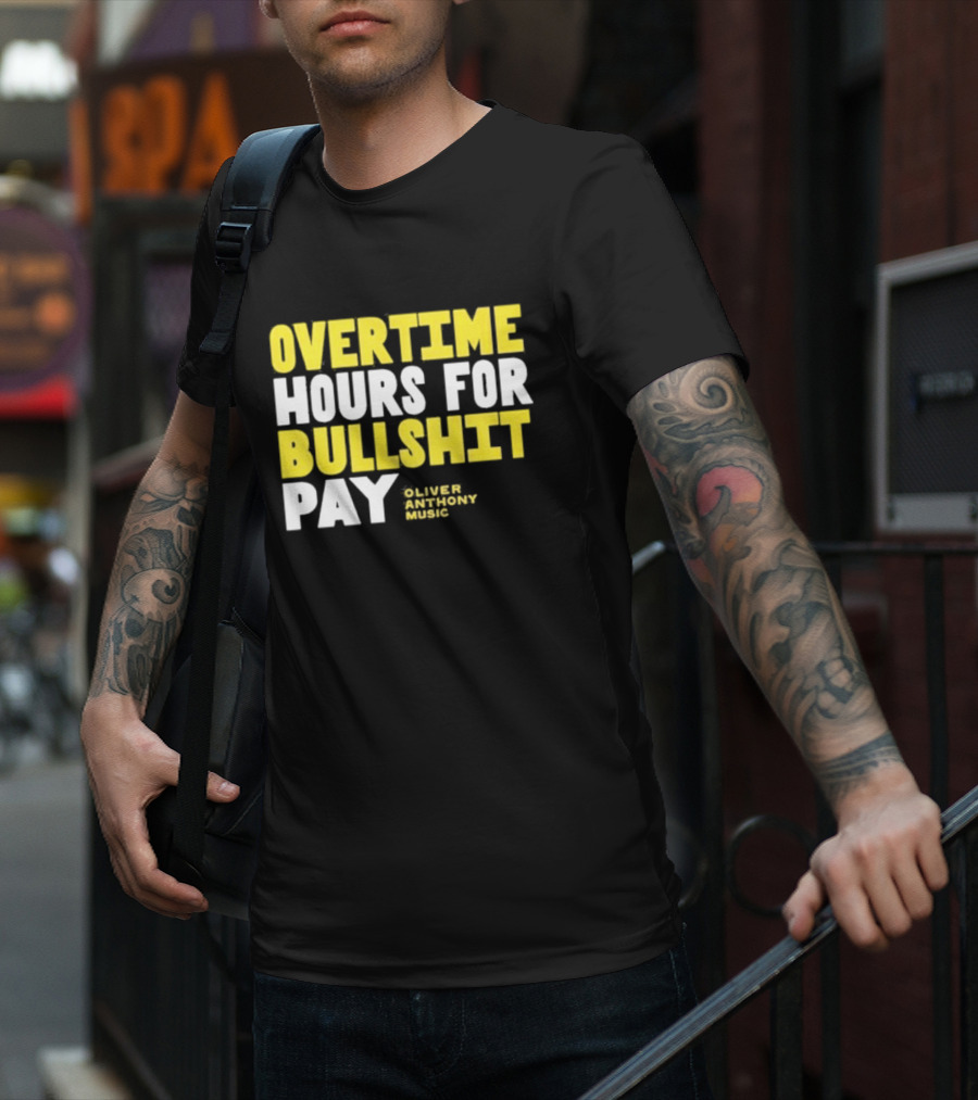 Overtime Hours For Bullshit Pay Oliver Anthony Music T-Shirt