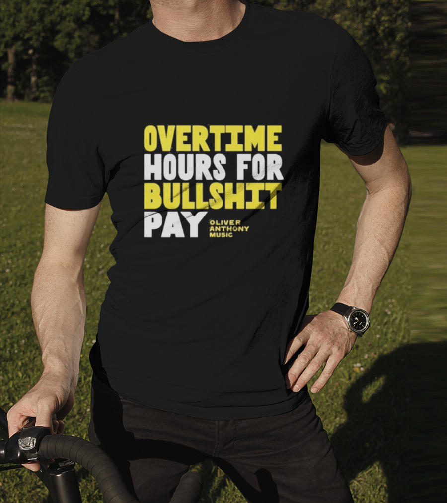 Overtime Hours For Bullshit Pay Oliver Anthony Music T-Shirt