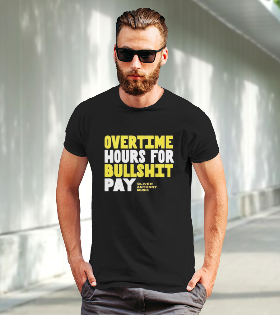 Overtime Hours For Bullshit Pay Oliver Anthony Music T-Shirt
