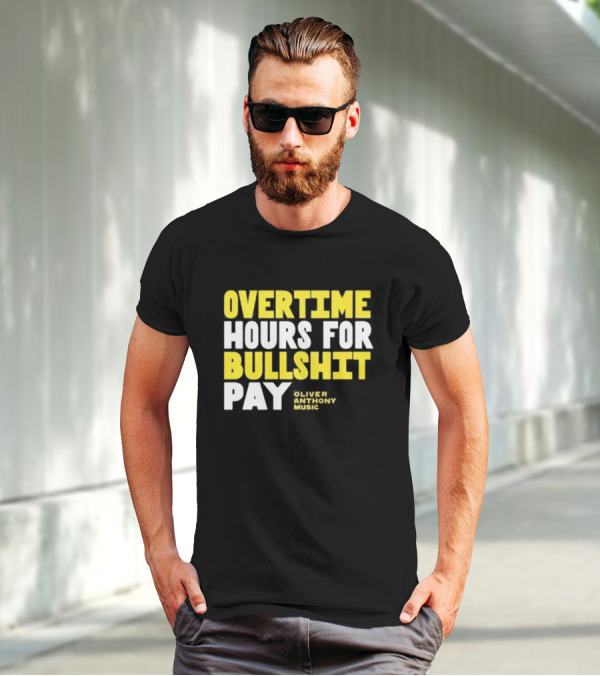 Overtime Hours For Bullshit Pay Oliver Anthony Music T-Shirt
