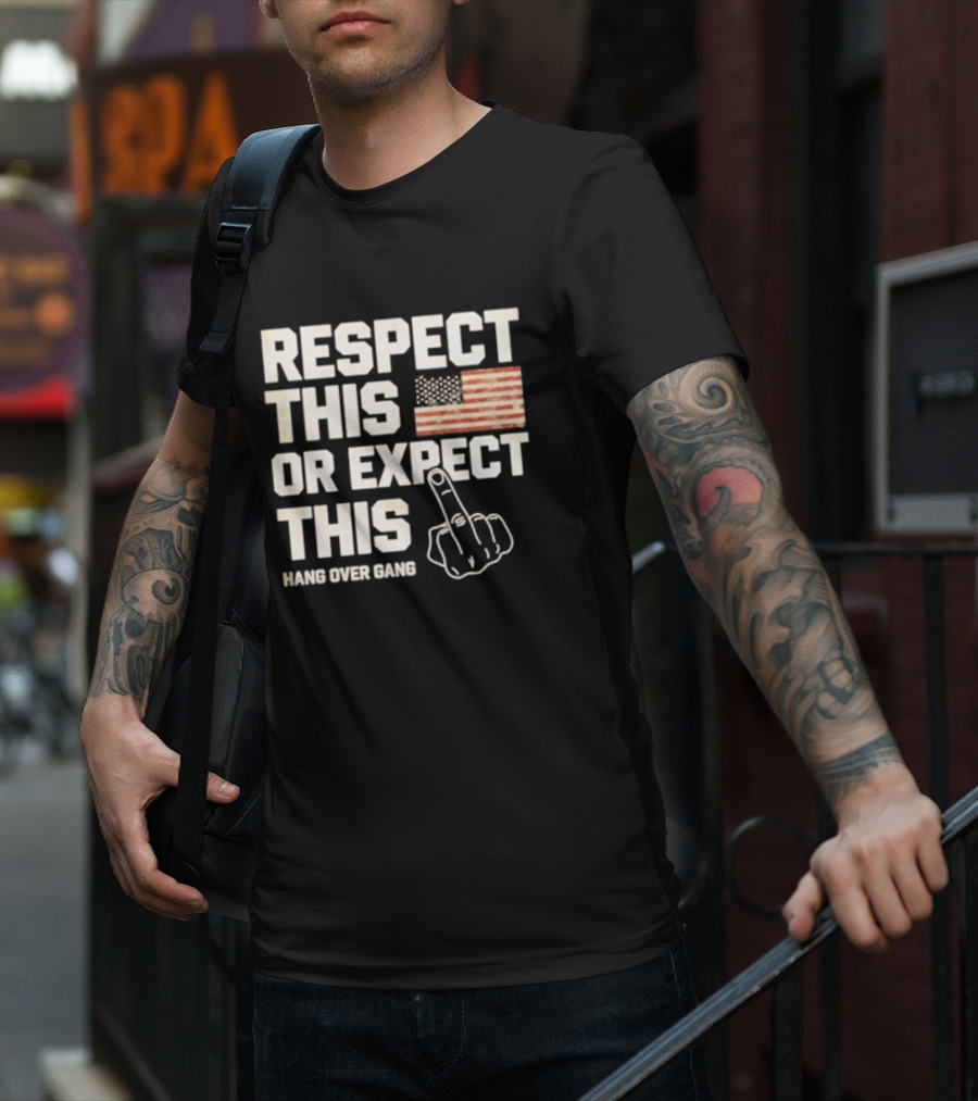 Respect This Or Expect This Hang Over Gang American Flag Middle Finger T-Shirt