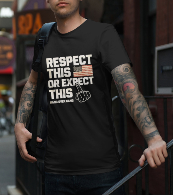 Respect This Or Expect This Hang Over Gang American Flag Middle Finger T-Shirt