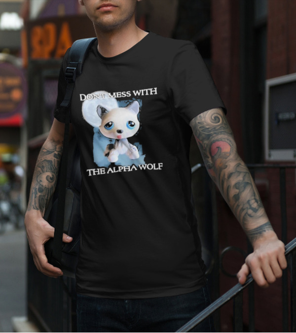 Don’t Mess With The Alpha Wolf Littlest Pet Lps Alpha Wolf T-Shirt