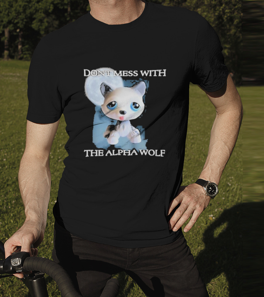 Don’t Mess With The Alpha Wolf Littlest Pet Lps Alpha Wolf T-Shirt