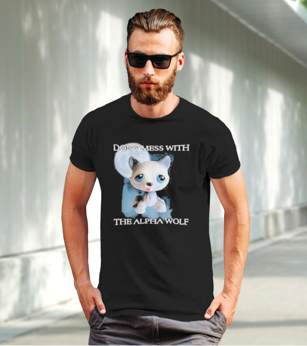 Don’t Mess With The Alpha Wolf Littlest Pet Lps Alpha Wolf T-Shirt