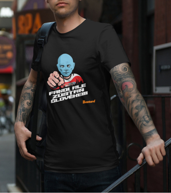 Fandi Ale Zůstaň Člověkem Bastard T-Shirt