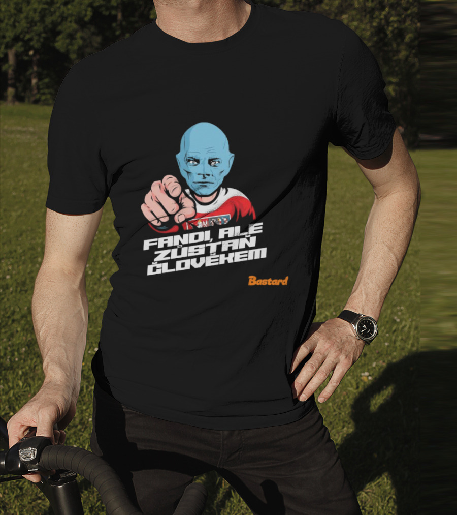 Fandi Ale Zůstaň Člověkem Bastard T-Shirt