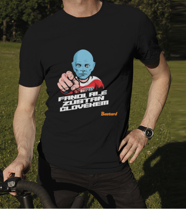 Fandi Ale Zůstaň Člověkem Bastard T-Shirt