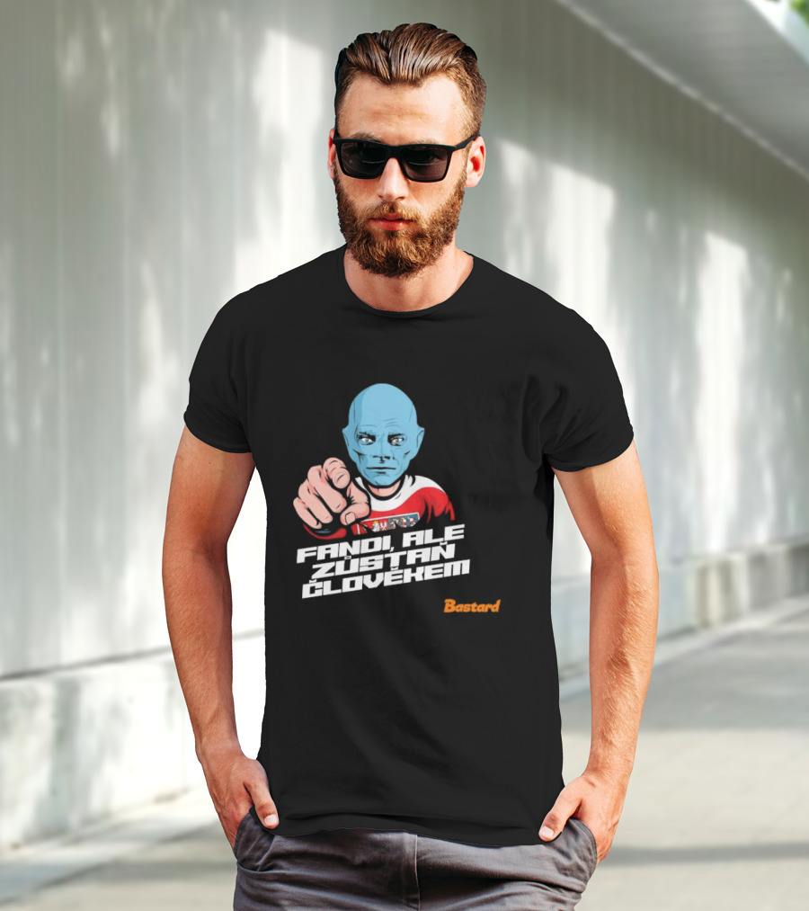Fandi Ale Zůstaň Člověkem Bastard T-Shirt