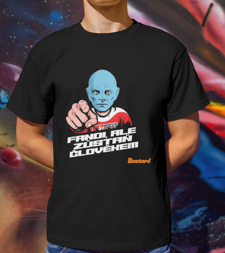 Fandi Ale Zůstaň Člověkem Bastard T-Shirt
