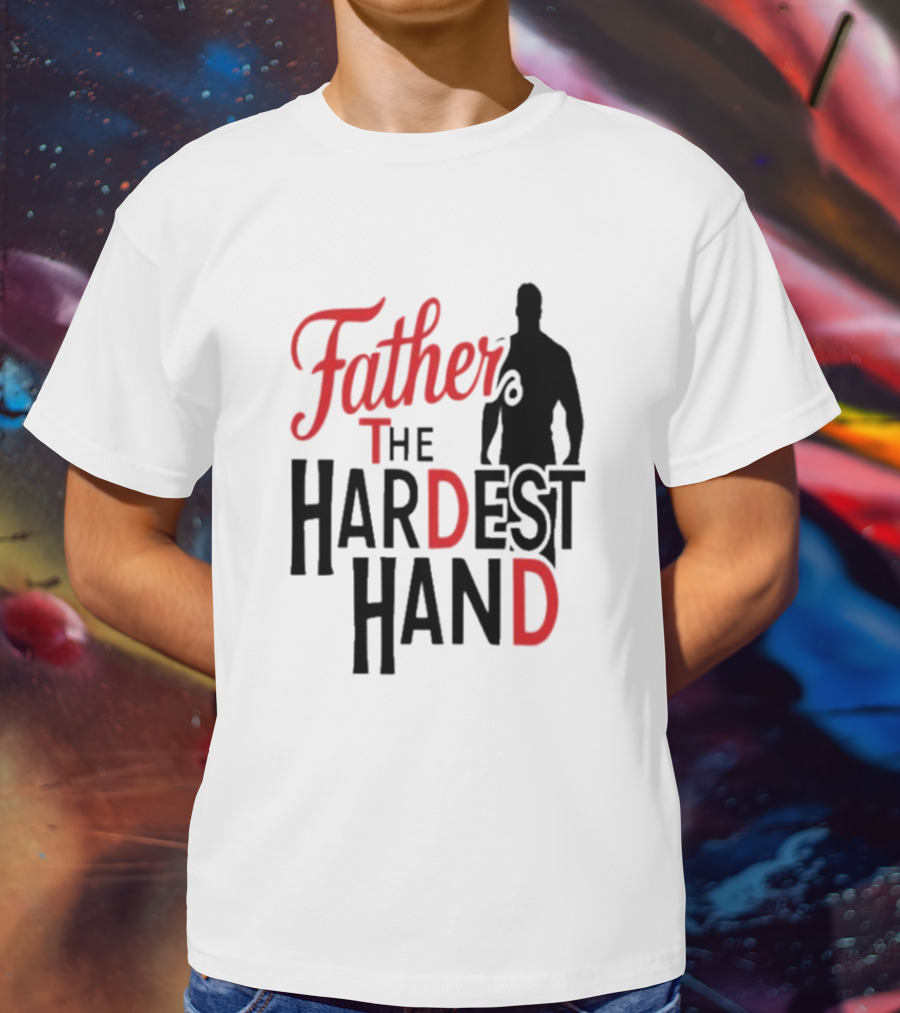 Father The Hardest Hand Father's Day T-Shirt