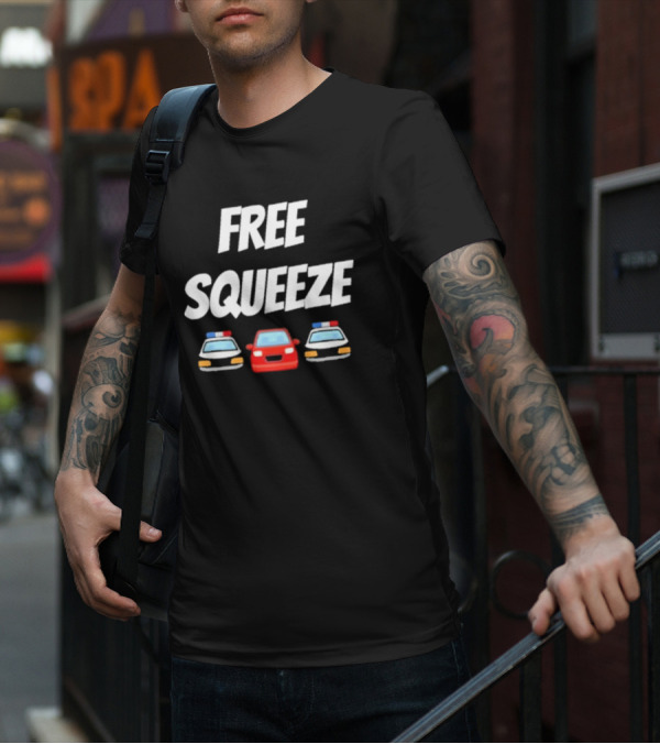 FREE SQUEEZE POLICE CARS RED VEHICLE HUMOR T-Shirt