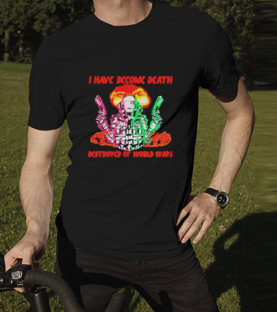 I Have Become Death Destroyer Of World Wars Dual-Wielding Robot With Explosion Background T-Shirt
