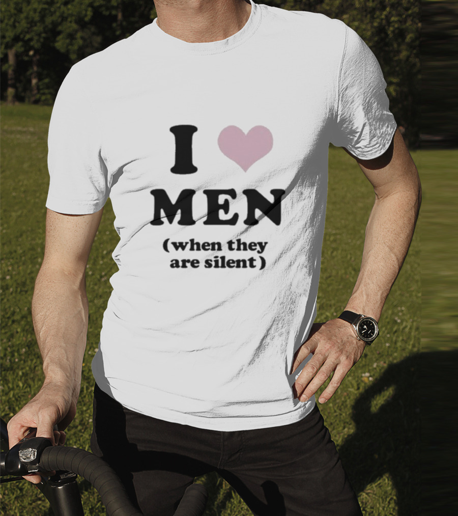 I Love Men Heart When They Are Silent T-Shirt