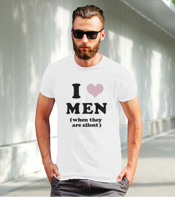 I Love Men Heart When They Are Silent T-Shirt