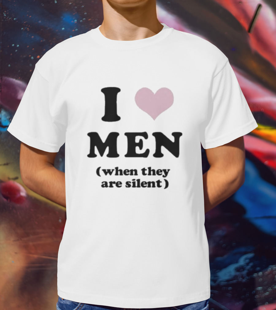 I Love Men Heart When They Are Silent T-Shirt