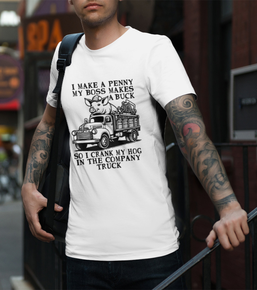 I Make A Penny My Boss Makes A Buck So I Crank My Hog In The Company Truck Pig On Vintage Truck T-Shirt